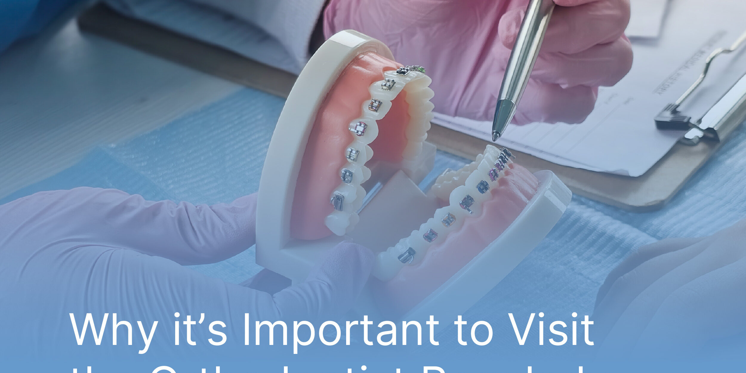 Why Important to Visit the Orthodontist Regularly Segal and Iyer Why it's Important to Visit the Orthodontist Regularly